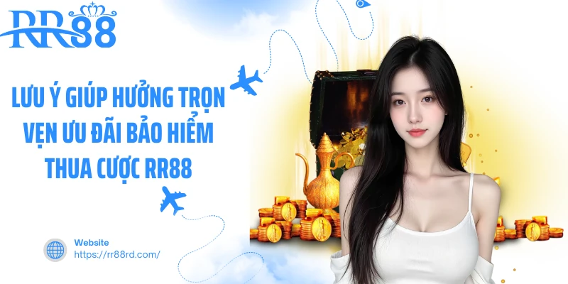 Lưu ý giúp hưởng trọn vẹn ưu đãi bảo hiểm thua cược RR88 Lưu ý giúp hưởng trọn vẹn ưu đãi bảo hiểm thua cược RR88