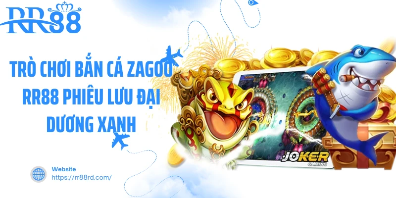 Trò chơi bắn cá zagoo RR88 phiêu lưu đại dương xanh Trò chơi bắn cá zagoo RR88 phiêu lưu đại dương xanh
